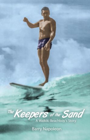 Barry Napoleon The Keepers of the Sand. A Waikiki Beachboy.s Story