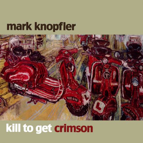 CD Mark Knopfler Kill To Get Crimson