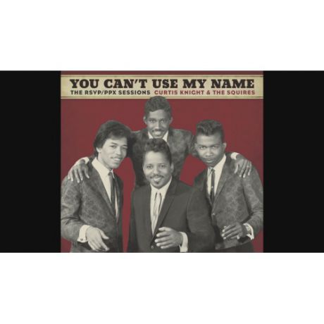 Виниловая пластинка Curtis Knight & the Squires You Can’t Use My Name