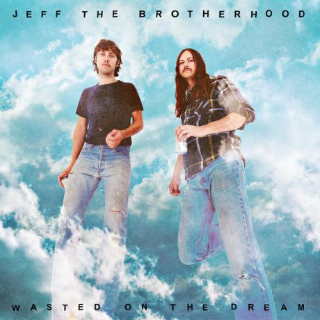Jeff The Brotherhood Jeff The Brotherhood - Wasted On The Dream