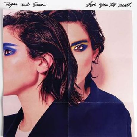 Tegan And Sara Tegan And Sara - Love You To Death