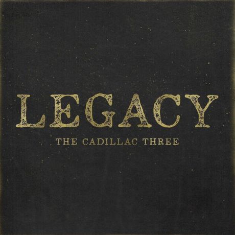 Cadillac Three Cadillac Three - Legacy