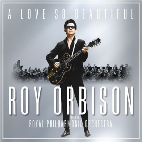 Roy Orbison Roy Orbison - A Love So Beautiful: Roy Orbison   The Royal Philharmonic Orchestra