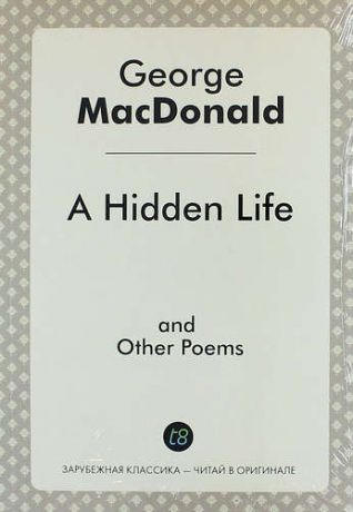 MacDonald G. A Hidden Life and Other Poems