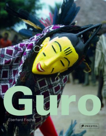 Guro. Masks Performances and Master Carvers in Ivory Coast