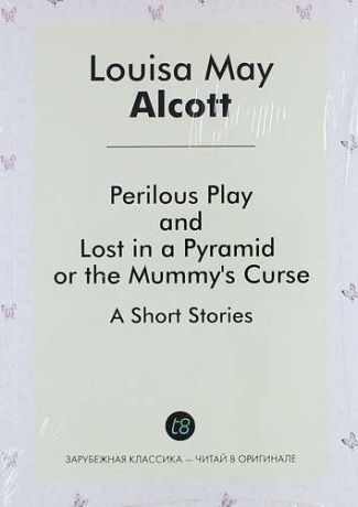 Alcott L.M. Perilous Play, And, Lost in a Pyramid or the Mummys Curse