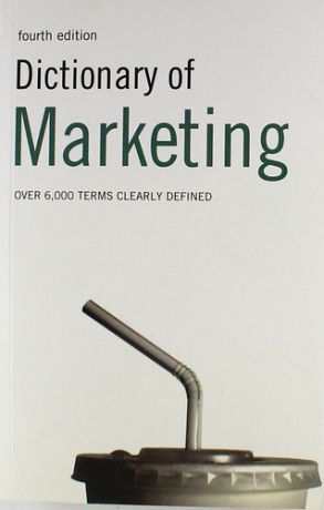 Ivanovic A. Dictionary of Marketing : Over 6,000 terms clearly Defined / 4thEd