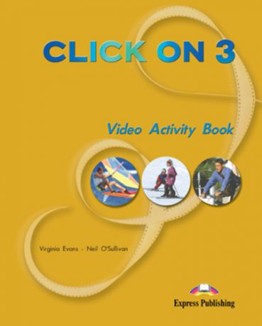 Evans V. Click On 3. Video Activity Book. Pre-Intermediate. Рабочая тетрадь к видеокурсу