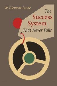 W. Clement Stone The Success System That Never Fails