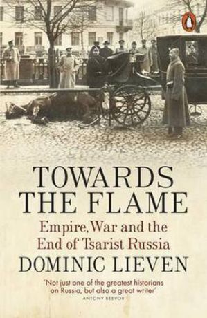 Lieven D. Towards the Flame: Empire, War and the End of Tsarist Russia