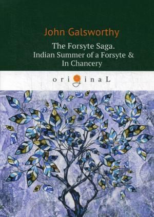 Galsworthy J. The Forsyte Saga. Indian Summer of a Forsyte = In Сhancery. Vol. 2 = Сага о Форсайтах: кн. на англ.я