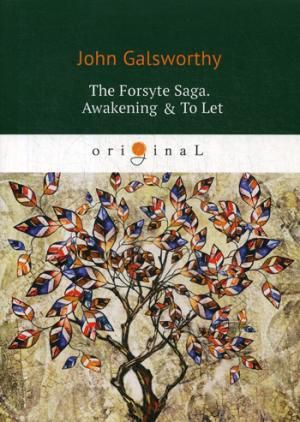 Galsworthy J. The Forsyte Saga. Awakening = To Let. Vol. 3 = Сага о Форсайтах: кн. на англ.яз