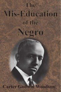 Carter Godwin Woodson The Mis-Education of the Negro