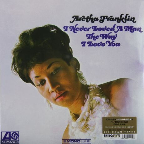 Aretha Franklin Aretha Franklin - I Never Loved A Man The Way I Loved You (180 Gr, Mono)