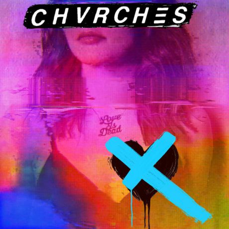 Chvrches Chvrches - Love Is Dead