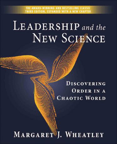 Margaret J. Wheatley Leadership and the New Science. Discovering Order in a Chaotic World