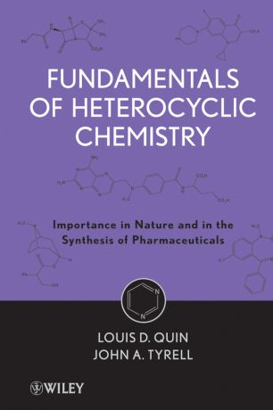 Quin Louis D. Fundamentals of Heterocyclic Chemistry. Importance in Nature and in the Synthesis of Pharmaceuticals