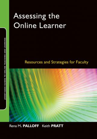 Palloff Rena M. Assessing the Online Learner. Resources and Strategies for Faculty