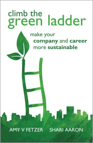 Fetzer Amy V. Climb the Green Ladder. Make Your Company and Career More Sustainable