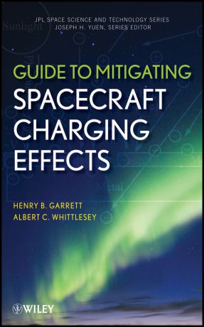 Whittlesey Albert C. Guide to Mitigating Spacecraft Charging Effects