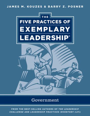 James M. Kouzes The Five Practices of Exemplary Leadership. Government