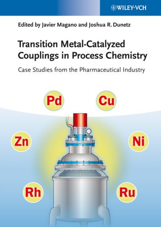 Dunetz Joshua R. Transition Metal-Catalyzed Couplings in Process Chemistry. Case Studies From the Pharmaceutical Industry