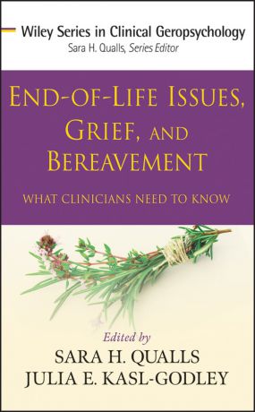 Qualls Sara Honn End-of-Life Issues, Grief, and Bereavement. What Clinicians Need to Know