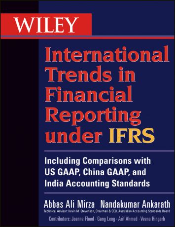 Mirza Abbas A. Wiley International Trends in Financial Reporting under IFRS. Including Comparisons with US GAAP, China GAAP, and India Accounting Standards