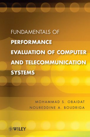 Obaidat Mohammed S. Fundamentals of Performance Evaluation of Computer and Telecommunications Systems
