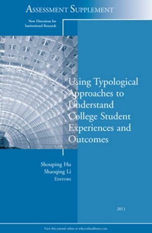 Hu Shouping Using Typological Approaches to Understand College Student Experiences and Outcomes. New Directions for Institutional Research, Assessment Supplement 2011