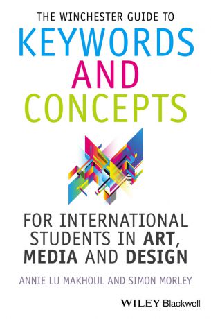 Morley Simon The Winchester Guide to Keywords and Concepts for International Students in Art, Media and Design