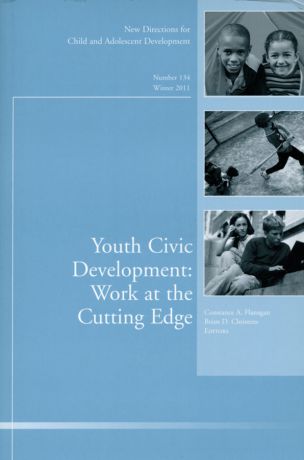 Flanagan Constance A. Youth Civic Development: Work at the Cutting Edge. New Directions for Child and Adolescent Development, Number 134