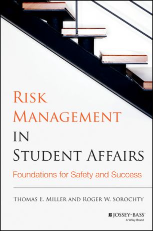 Sorochty Roger W. Risk Management in Student Affairs. Foundations for Safety and Success