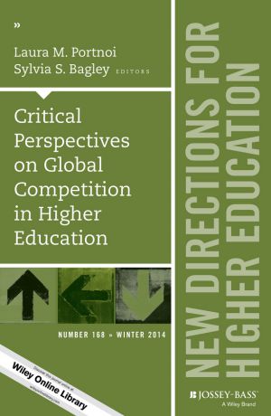 Portnoi Critical Perspectives on Global Competition in Higher Education. New Directions for Higher Education, Number 168