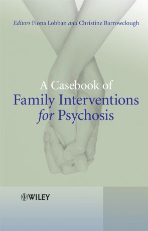 Barrowclough Christine A Casebook of Family Interventions for Psychosis