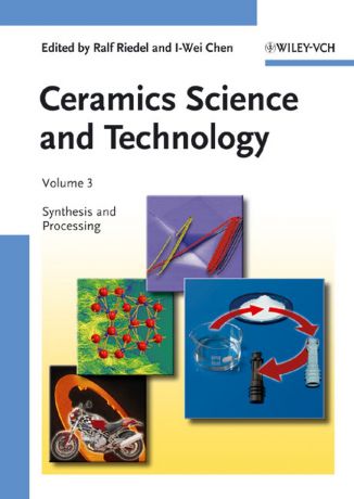 Chen I-Wei Ceramics Science and Technology, Volume 3. Synthesis and Processing