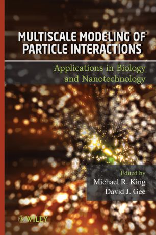 Gee David Multiscale Modeling of Particle Interactions. Applications in Biology and Nanotechnology