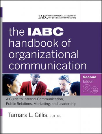 Gillis Tamara The IABC Handbook of Organizational Communication. A Guide to Internal Communication, Public Relations, Marketing, and Leadership
