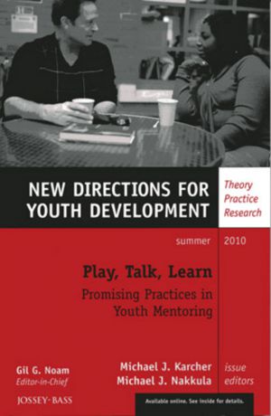 Nakkula Michael J. Play, Talk, Learn: Promising Practices in Youth Mentoring. New Directions for Youth Development, Number 126