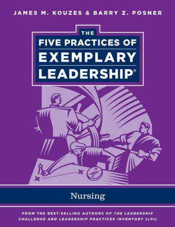 James M. Kouzes The Five Practices of Exemplary Leadership. Nursing