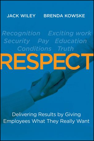 Wiley Jack RESPECT. Delivering Results by Giving Employees What They Really Want