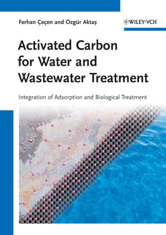 Cecen Ferhan Activated Carbon for Water and Wastewater Treatment. Integration of Adsorption and Biological Treatment