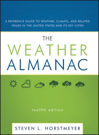 Steven Horstmeyer L. The Weather Almanac. A Reference Guide to Weather, Climate, and Related Issues in the United States and Its Key Cities