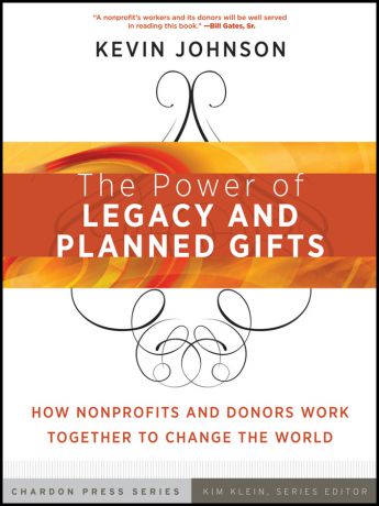 Kevin Johnson The Power of Legacy and Planned Gifts. How Nonprofits and Donors Work Together to Change the World