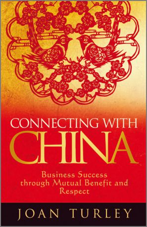Joan Turley Connecting with China. Business Success through Mutual Benefit and Respect