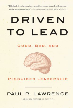 Paul R. Lawrence Driven to Lead. Good, Bad, and Misguided Leadership