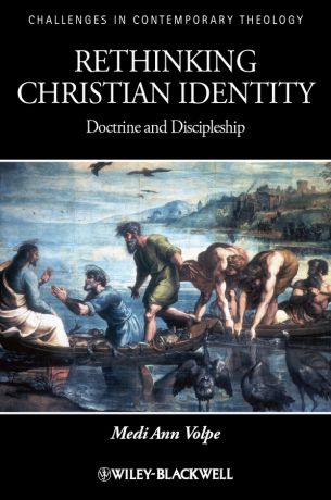 Medi Volpe Ann Rethinking Christian Identity. Doctrine and Discipleship