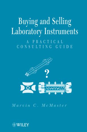 Marvin McMaster C. Buying and Selling Laboratory Instruments. A Practical Consulting Guide