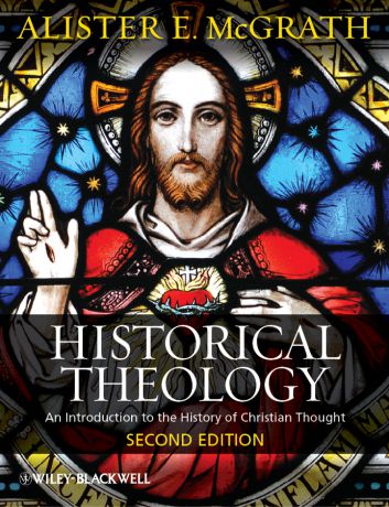 Alister E. McGrath Historical Theology. An Introduction to the History of Christian Thought