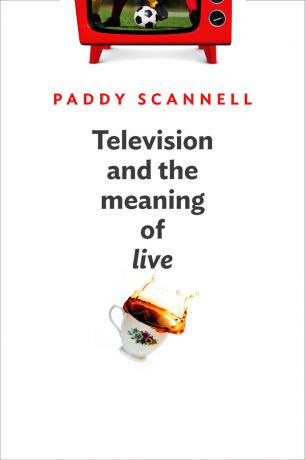 Paddy Scannell Television and the Meaning of 